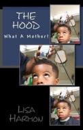 The Hood: What a Mother! di Lisa Harmon edito da Createspace