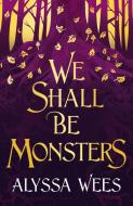 We Shall Be Monsters di Alyssa Wees edito da Cornerstone