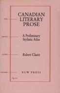 Canadian Literary Prose: A Preliminary Stylistic Atlas di Robert Cluett edito da ECW PR