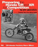 Preparing the Honda Cr and Xr for Competition: Includes Training Tips from Marty Smith, and and a Detailed Look at the Cr and Rc Honda Factory Race Bi di Jim Gianatsis edito da Gianatsis Design Associates