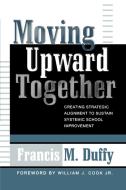 Moving Upward Together di Francis M. Duffy edito da Rowman & Littlefield Education