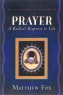 Prayer: A Radical Response to Life di Matthew Fox edito da TARCHER JEREMY PUBL