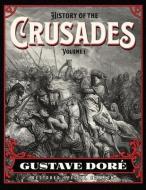 History of the Crusades Volume 1: Gustave Doré Restored Special Edition di Joseph Michaud edito da ASME