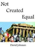Not Created Equal di David H. Johnson edito da Aventine Press