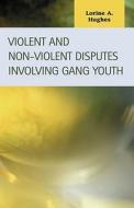 Violent And Non-violent Disputes Involving Gang Youth di Lorine G. Hughes edito da Lfb Scholarly Publishing