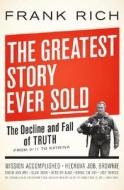 The Greatest Story Ever Sold: The Decline and Fall of Truth from 9/11 to Katrina di Frank Rich edito da Penguin Press