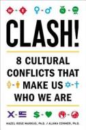 Clash!: 8 Cultural Conflicts That Make Us Who We Are di Hazel Rose Markus, Alana Conner edito da Hudson Street Press