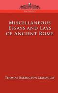 Miscellaneous Essays and Lays of Ancient Rome di Thomas Babington Macaulay edito da Cosimo Classics