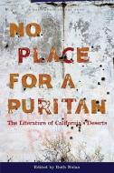 No Place for a Puritan: The Literature of California's Deserts edito da HEYDAY BOOKS