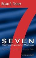 Seven Investment Tales di Brian E. Fisher edito da XULON PR