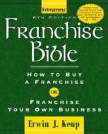 Franchise Bible di Erwin J. Keup edito da Entrepreneur Press
