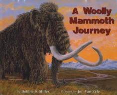 Miller, D: A Woolly Mammoth Journey di Debbie S. Miller edito da University of Alaska Press