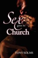 Sex Goes to Church di Tony Solms edito da ELOQUENT BOOKS