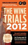 The Wine Trials 2012 di Robin Goldstein, Alexis Herschkowitsch edito da Fearless Critic Media