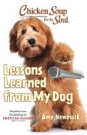 Chicken Soup for the Soul: Lessons Learned from My Dog: 101 Tales of Friendship and Fun di Amy Newmark edito da CHICKEN SOUP FOR THE SOUL