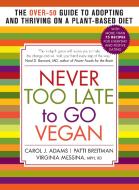 Never Too Late to go Vegan di Carol J. Adams, Patti Breitman, Virginia Messina edito da The  Experiment LLC