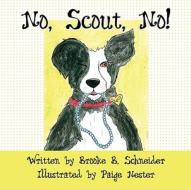 No, Scout, No! di Brooke B. Schneider edito da America Star Books
