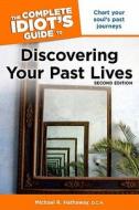 Complete Idiot's Guide To Discovering Your Past Lives di Michael R. Hathaway edito da Alpha Books