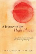 A Journey to the High Places di Christopher Felix Bezzina edito da Wipf & Stock Publishers