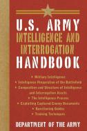 U.S. Army Intelligence and Interrogation Handbook di Department Of The Army edito da SKYHORSE PUB