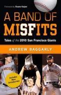 A Band of Misfits: Tales of the 2010 San Francisco Giants di Andrew Baggarly edito da TRIUMPH BOOKS