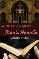 The Creeds That Move Men's Hearts di Melody Veltri edito da Electio Publishing