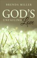 God's Unfailing Love di Brenda Miller edito da Tate Publishing Company