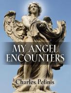 MY ANGEL ENCOUNTERS di Charles Pefinis edito da Booklocker.com, Inc.