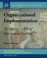 Organizational Implementation: The Design in Use of Information Systems di Morten Hertzum edito da MORGAN & CLAYPOOL