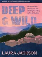 Deep & Wild Places: One Life in West Virginia di Laura Jackson edito da Autumn House Press