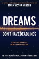 Dreams Don't Have Deadlines: Living Your Dream Life, No Matter What Your Age di Mark Victor Hansen edito da SOUND WISDOM