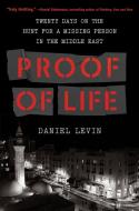 Proof of Life: The Undercover Search for a Missing Person in Syria, Where Arms, Drugs, and People Are for Sale di Daniel Levin edito da ALGONQUIN BOOKS OF CHAPEL