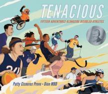Tenacious: Fifteen Adventures Alongside Disabled Athletes di Patty Cisneros Prevo edito da LEE & LOW BOOKS INC