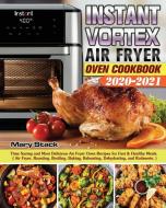 Instant Vortex Air Fryer Oven Cookbook 2020-2021 di Mary Stack edito da Hannah Brown