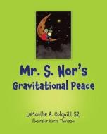 Mr. S. Nor's Gravitational Peace di Colquitt SR. LaMonthe A. Colquitt SR. edito da Xulon Press