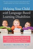 Helping Your Child with Language Based Learning Disabilities di Daniel Franklin edito da New Harbinger Publications