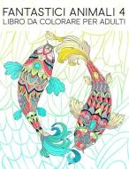 Fantastici animali 4: Libro da colorare per adulti: 35 pagine con pesci, gufi, cervi, lama, bradipi e altro per il rilas di Papeterie Bleu edito da GRAY & GOLD PUB