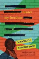 Nearer My Freedom: The Interesting Life of Olaudah Equiano by Himself di Monica Edinger, Lesley Younge edito da ZEST BOOKS