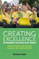 Creating Excellence in Primary School Playtimes di Michael Follett edito da Jessica Kingsley Publishers