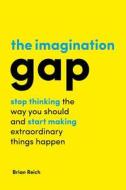 The Imagination Gap di Brian Reich edito da Emerald Group Publishing