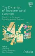 The Dynamics of Entrepreneurial Contexts di Ulla Hytti, Robert Blackburn, Silke Tegtmeier edito da Edward Elgar Publishing