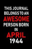 This Journal Belongs to an Awesome Person Born in April 1944: Blank Lined 6x9 Born in April with Birth Year Journal/Note di Real Joy Publications edito da INDEPENDENTLY PUBLISHED