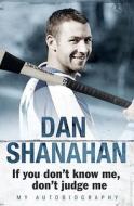 Dan Shanahan - If you don't know me, don't judge me di Dan Shanahan edito da Transworld Publishers Ltd