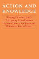 Action And Knowledge di Orlando Fals-Borda edito da Itdg Publishing