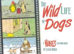 The Wild Life of Dogs: A Rubes Cartoon Book di Leigh Rubin edito da BowTie Press
