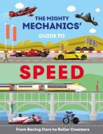 The Mighty Mechanics Guide to Speed: From Fighter Jets to Rocket Sleds di John Allan edito da BEETLE BOOKS
