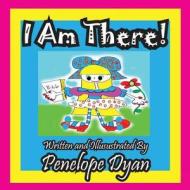 I Am There! di Penelope Dyan edito da Bellissima Publishing LLC