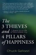 The 3 Thieves and 4 Pillars of Happiness: 7 Steps to a Life of Boundless Joy di Chuck Gallozzi edito da MILL CITY PR