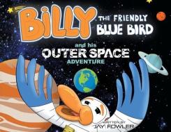BILLY THE FRIENDLY BLUE BIRD AND HIS OUT di JAY FOWLER edito da LIGHTNING SOURCE UK LTD