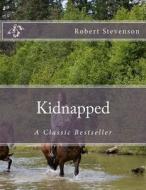 Kidnapped: A Classic Bestseller di Robert Louis Stevenson edito da Createspace Independent Publishing Platform